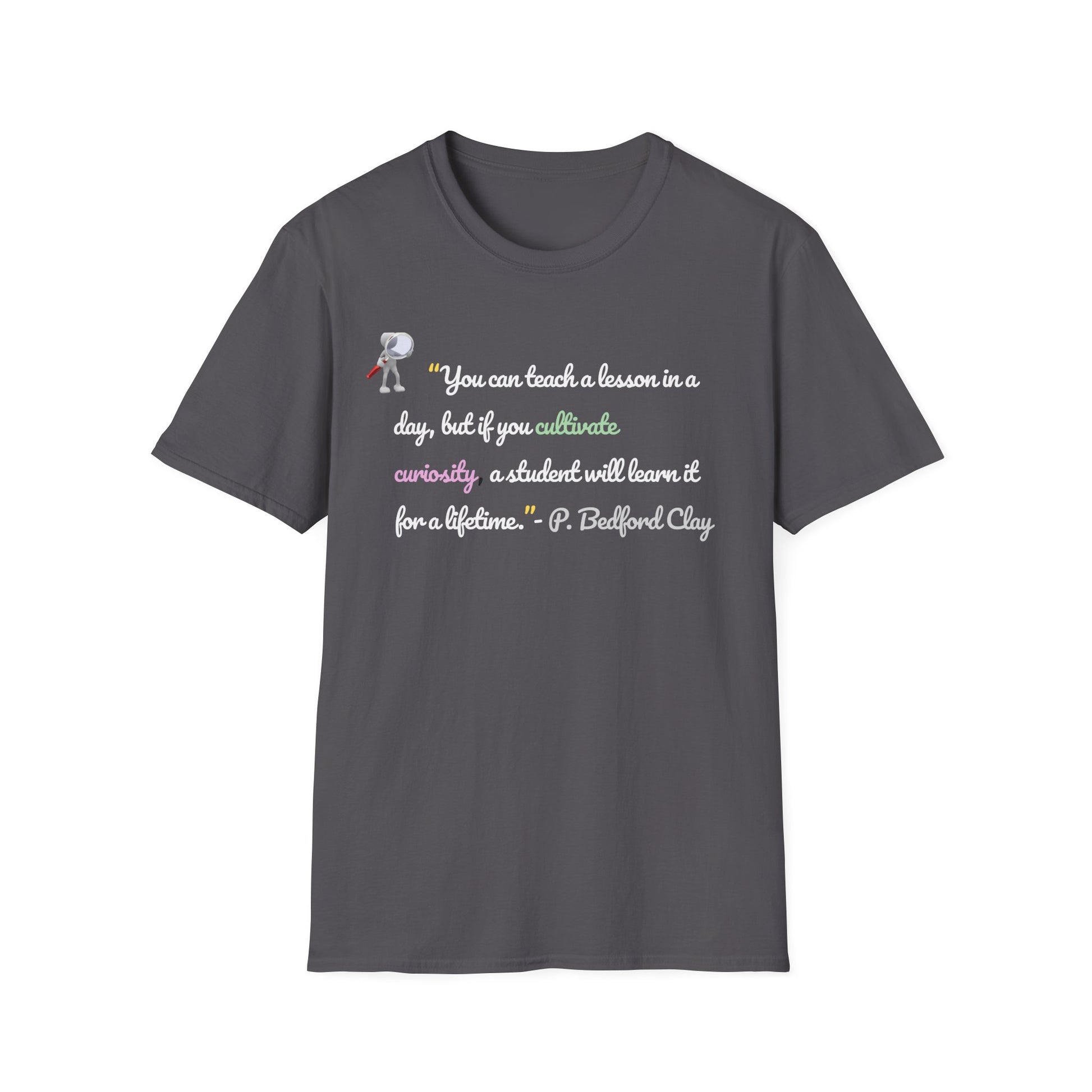 Inspirational Teacher T-Shirt – Curiosity Quote Tee with Light Font, Motivational Gift for Educators & Students