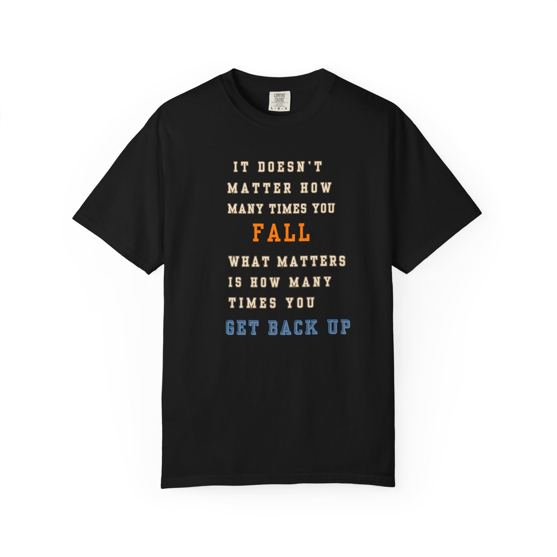 Inspirational Quote T-Shirt: Motivational Garment-Dyed Tee for Resilience and Strength, Encouragement Shirt, Gift for Friends
